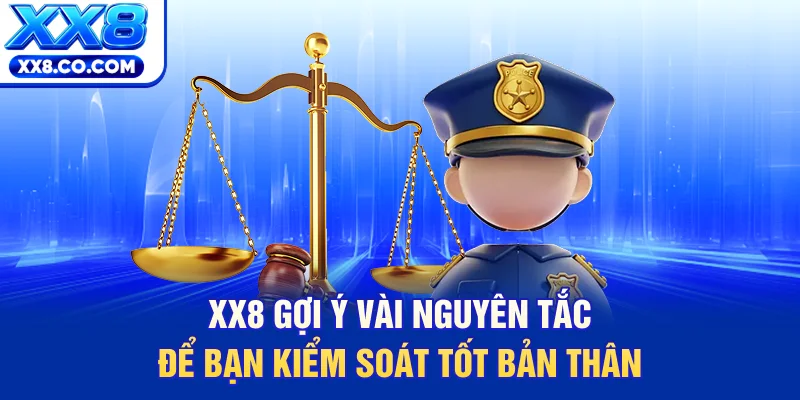 XX8 gợi ý vài nguyên tắc để bạn kiểm soát tốt bản thân