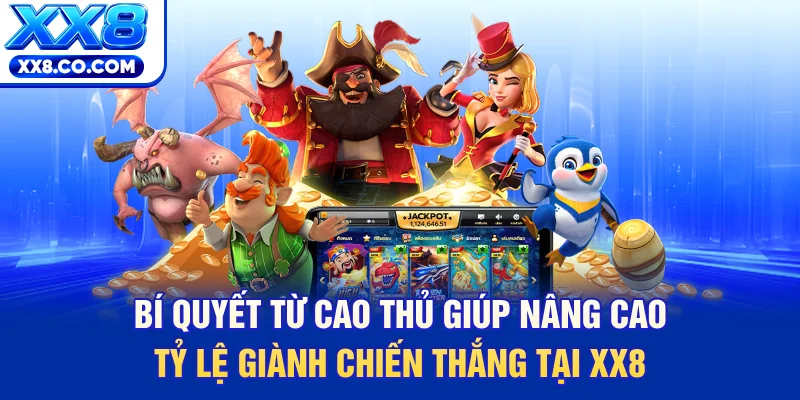 10+ Mẹo Chơi Game Tại XX8 Giúp Bạn Tối Ưu Hóa Lợi Nhuận 4 Bí quyết từ cao thủ giúp nâng cao tỷ lệ giành chiến thắng tại XX8