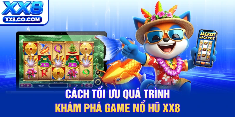 Khám Phá Top 5 Game Nổ Hũ Hot Tại XX8 Đáng Trải Nghiệm Nhất 4 Cách tối ưu quá trình khám phá game nổ hũ XX8