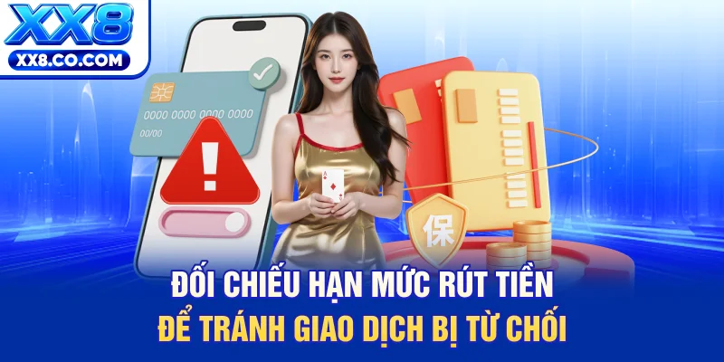 Đối chiếu hạn mức rút tiền để tránh giao dịch bị từ chối 