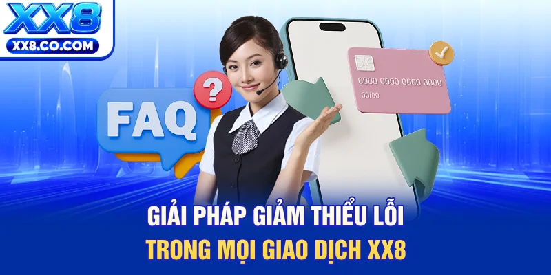 Giải pháp giảm thiểu lỗi trong mọi giao dịch XX8