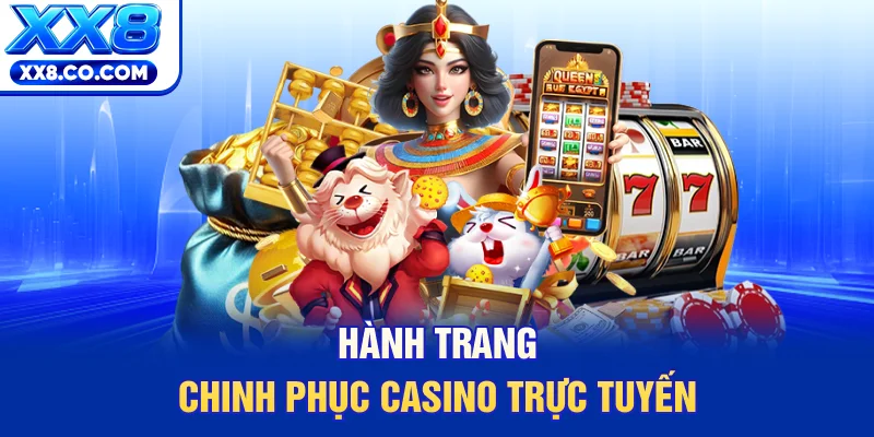 10+ Mẹo Chơi Game Tại XX8 Giúp Bạn Tối Ưu Hóa Lợi Nhuận 3 Hành trang chinh phục casino trực tuyến