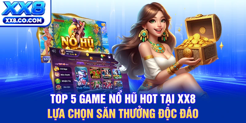 Khám Phá Top 5 Game Nổ Hũ Hot Tại XX8 Đáng Trải Nghiệm Nhất 2 Top 5 game nổ hũ hot tại XX8 lựa chọn săn thưởng độc đáo