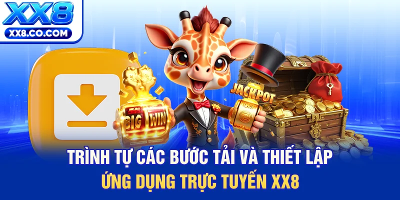 Trình tự các bước tải và thiết lập ứng dụng trực tuyến XX8