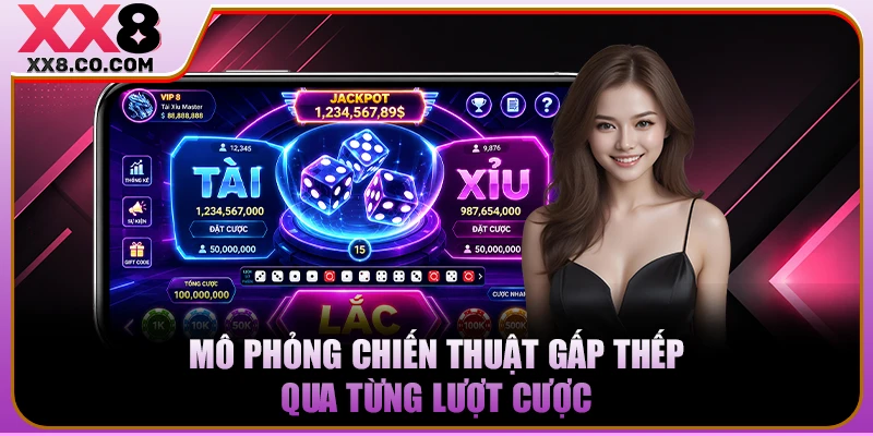 Bí Quyết Chơi Tài Xỉu Bất Bại Với 4 Mẹo Vàng Từ Cao Thủ 3 Mô phỏng chiến thuật gấp thếp qua từng lượt cược