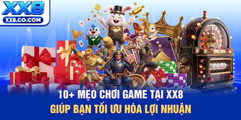 10+ Mẹo Chơi Game Tại XX8 Giúp Bạn Tối Ưu Hóa Lợi Nhuận 5 10+ Mẹo Chơi Game Tại XX8 Giúp Bạn Tối Ưu Hóa Lợi Nhuận