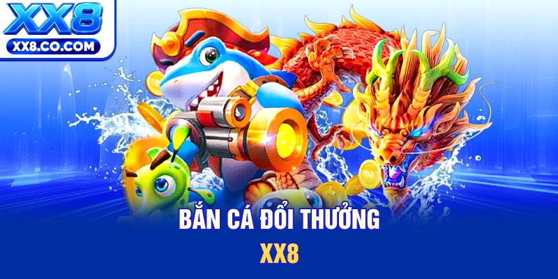 Bắn cá đổi thưởng XX8 
