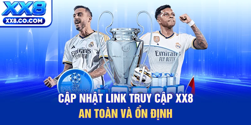 Cập nhật link truy cập XX8 an toàn và ổn định