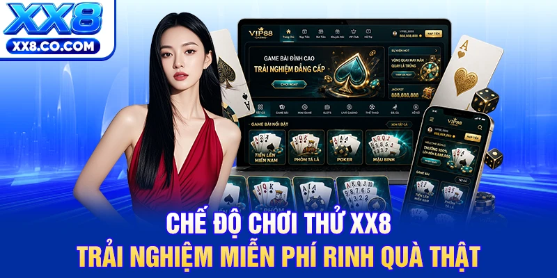 Chế Độ Chơi Thử XX8 | Trải Nghiệm Miễn Phí Rinh Quà Thật 3 Chế Độ Chơi Thử XX8 | Trải Nghiệm Miễn Phí Rinh Quà Thật