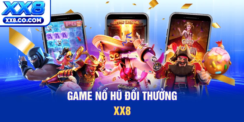 Game nổ hũ đổi thưởng XX8