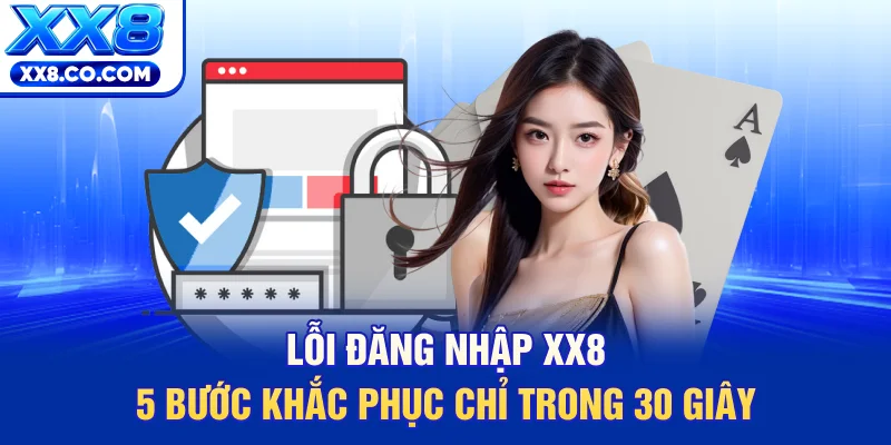 Lỗi Đăng Nhập XX8 - 5 Bước Khắc Phục Chỉ Trong 30 Giây 9 Lỗi Đăng Nhập XX8 - 5 Bước Khắc Phục Chỉ Trong 30 Giây