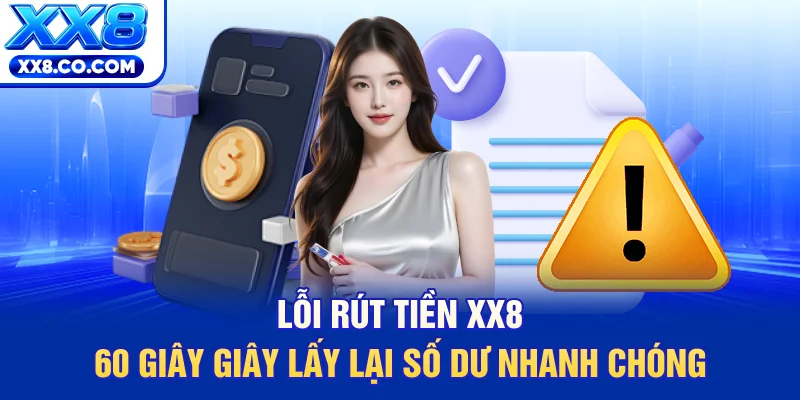 Lỗi Rút Tiền XX8 - 60 Giây Giây Lấy Lại Số Dư Nhanh Chóng 6 Lỗi Rút Tiền XX8 - 60 Giây Giây Lấy Lại Số Dư Nhanh Chóng