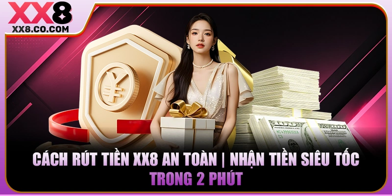 Cách Rút Tiền XX8 An Toàn | Nhận Tiền Siêu Tốc Trong 2 Phút 2 Cách Rút Tiền XX8 An Toàn | Nhận Tiền Siêu Tốc Trong 2 Phút
