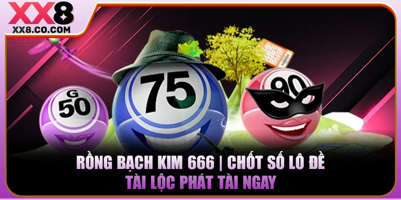 Rồng Bạch Kim 666 | Chốt Số Lô Đề Tài Lộc Phát Tài Ngay 10 Rồng Bạch Kim 666 | Chốt Số Lô Đề Tài Lộc Phát Tài Ngay