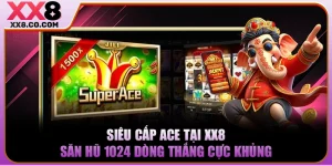Siêu Cấp Ace Tại XX8 - Săn Hũ 1024 Dòng Thắng Cực Khủng