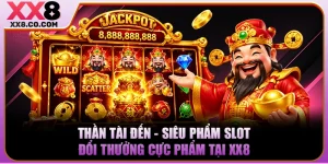 Thần Tài Đến - Siêu Phẩm Slot Đổi Thưởng Cực Phẩm Tại XX8