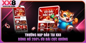 Thưởng Nạp Đầu Tại XX8 Bùng Nổ 200% Ưu Đãi Cực Khủng