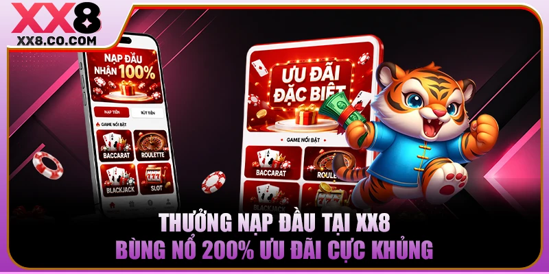 Thưởng Nạp Đầu Tại XX8 Bùng Nổ 200% Ưu Đãi Cực Khủng 4 Thưởng Nạp Đầu Tại XX8 Bùng Nổ 200% Ưu Đãi Cực Khủng