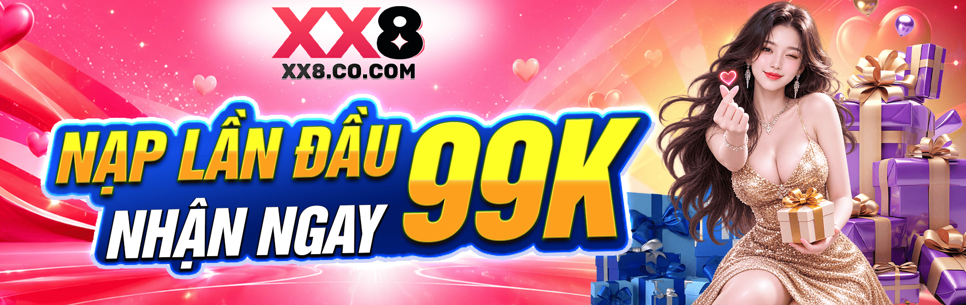 XX8 - Trang Cược Lớn, Thắng Càng Khủng - Nạp 99k Thêm 99k 10 x88 nạp đầu tặng 99k